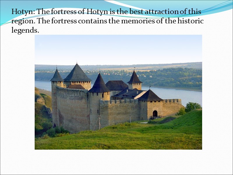 Hotyn: The fortress of Hotyn is the best attraction of this region. The fortress